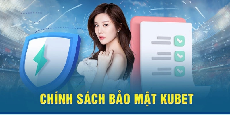 Tổng quan về chính sách bảo mật tại KUBET