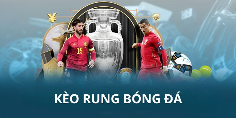 Bí kíp chọn kèo rung luôn chính xác